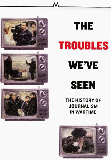 The Troubles We've Seen: A History of Journalism in Wartime poster