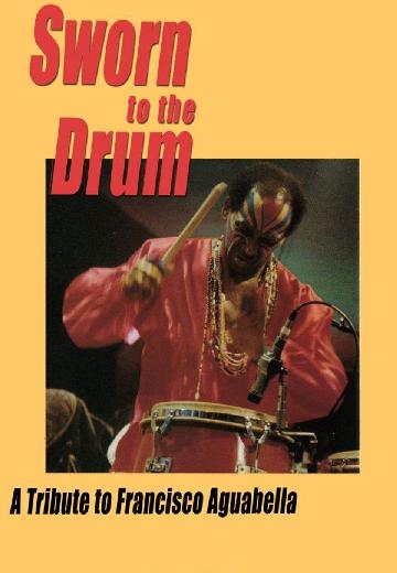 Sworn to the Drum: A Tribute to Francisco Aguabella poster