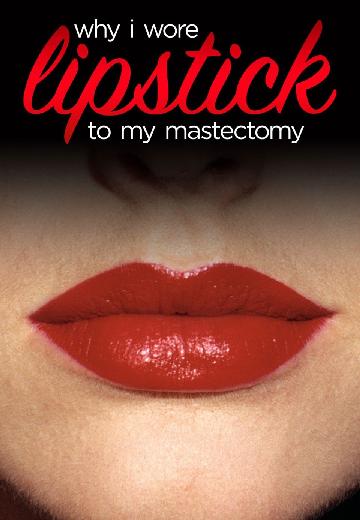Why I Wore Lipstick to My Mastectomy poster