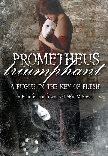 Prometheus Triumphant: A Fugue in the Key of Flesh poster