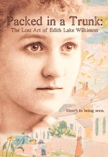 Packed in a Trunk: The Lost Art of Edith Lake Wilkinson poster