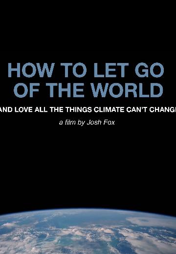 How to Let Go of the World (and Love All the Things Climate Can't Change) poster
