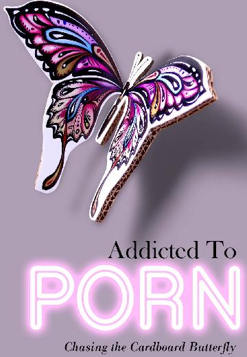 Addicted to Porn: Chasing the Cardboard Butterfly poster