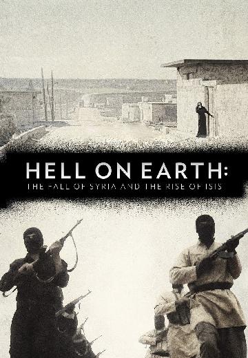 Hell on Earth: The Fall of Syria and the Rise of ISIS poster