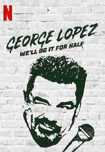 George Lopez: We'll do it for Half poster
